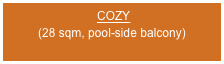  COZY
(28 sqm, pool-side balcony)