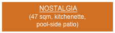  NOSTALGIA
(47 sqm, kitchenette, 
pool-side patio)