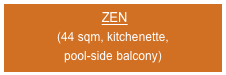  ZEN
(44 sqm, kitchenette, 
pool-side balcony)